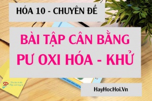 Bài tập cân bằng phương trình Phản ứng Oxi hóa Khử - Hóa lớp 10